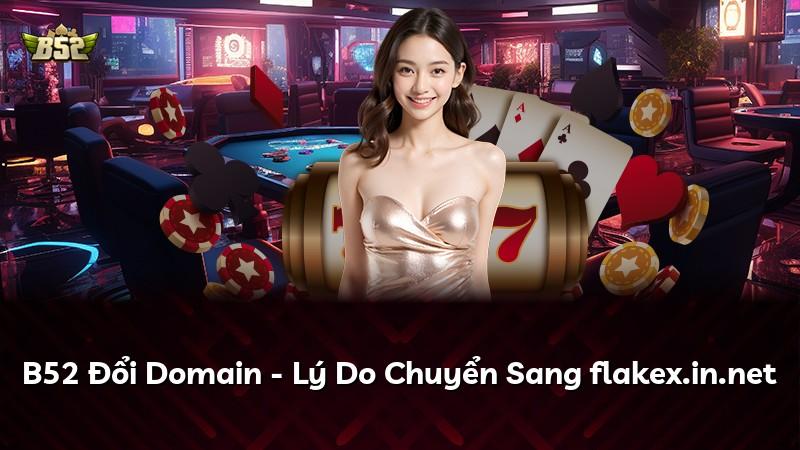 B52 Đổi Domain - Lý Do Chuyển Sang flakex.in.net