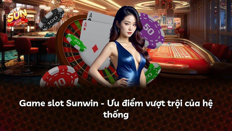 Game slot Sunwin - Ưu điểm vượt trội của hệ thống