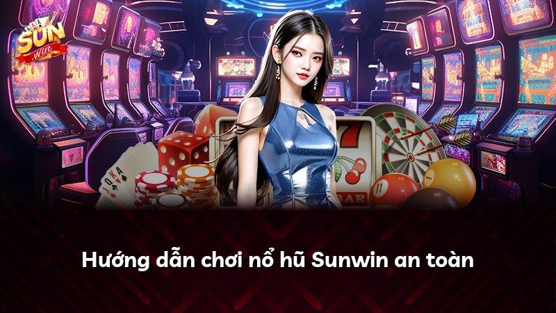 Hướng dẫn chơi nổ hũ Sunwin an toàn