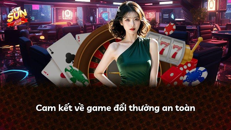 Cam kết về game đổi thưởng an toàn