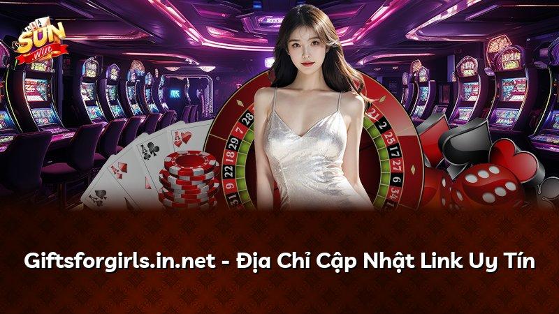 Giftsforgirls.in.net - Địa Chỉ Cập Nhật Link Uy Tín