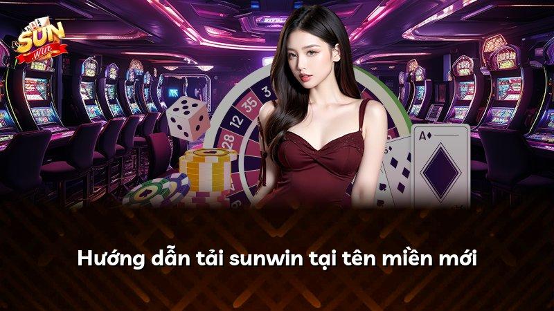 Hướng dẫn tải sunwin tại tên miền mới