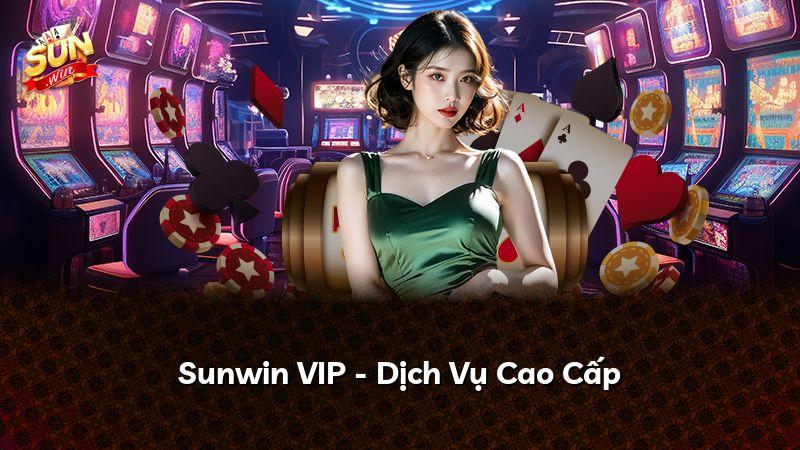 Sunwin VIP - Dịch Vụ Cao Cấp