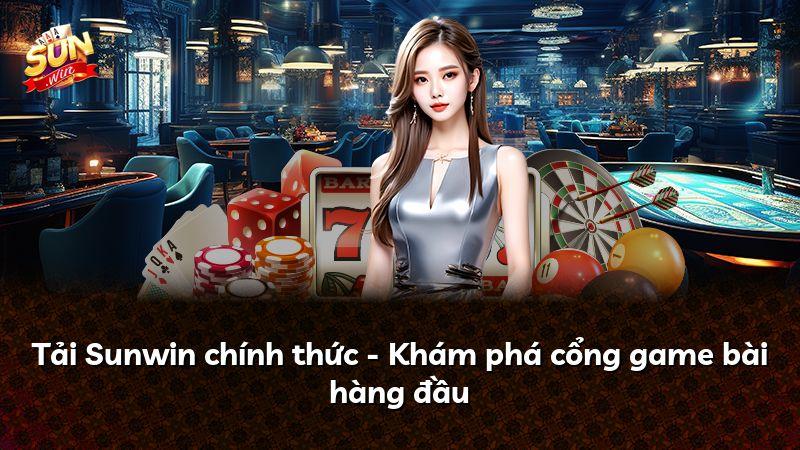 Tải Sunwin chính thức - Khám phá cổng game bài hàng đầu