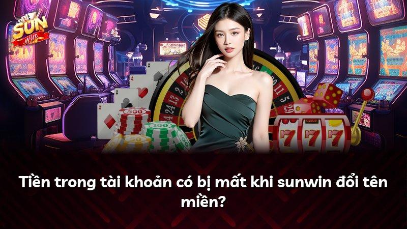 Tiền trong tài khoản có bị mất khi sunwin đổi tên miền?